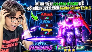 BI HUỲNH BÙNG NỔ TIÊU 60K ROBUX SỞ HỮU IGRIS SHINY MONARCH 001 TRONG ANIME VANGUARDS [upl. by Lrigybab]