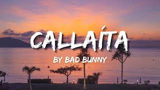 Bad Bunny  Callaíta Lyrics [upl. by Clayberg]