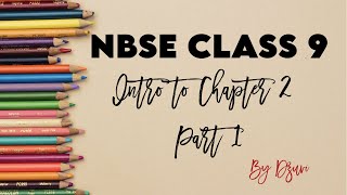 NBSE CLASS 9 CHAPTER 2 INTRODUCTION PART 1 [upl. by Kiersten]