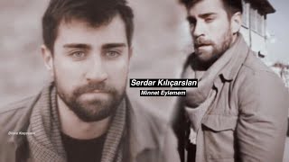 Serdar Kılıçaslan  Minnet Eylemem [upl. by Ylrebnik801]