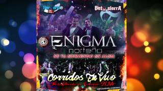 Enigma Norteño  Se Va Muriendo Mi Alma En Vivo 2014 [upl. by Hankins]