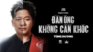 ĐÀN ÔNG KHÔNG CẦN KHÓC  TÙNG DƯƠNG  OFFICIAL MUSIC VIDEO [upl. by Tor943]