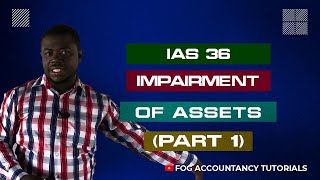 IAS 36  IMPAIRMENT OF ASSETS PART 1 [upl. by Endora794]