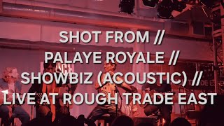 SHOT FROM  PALAYE ROYALE  SHOWBIZ ACOUSTIC  LIVE AT ROUGH TRADE EAST LONDON [upl. by Nella]