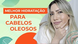 Melhor Hidratação para Cabelos Oleosos [upl. by Nahtannoj]