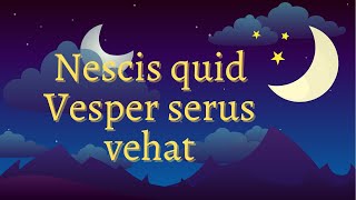 Nescis quid Vesper serus vehat  Proverbia et locutiones Latin Proverbs [upl. by Atile849]