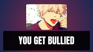 You get bullied  Bakugou x listener [upl. by Alekahs]