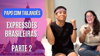 ALGUMAS EXPRESSÕES BRASILEIRAS PARA UM TAILANDÊS SERÁ QUE ELE ENTENDEU  PARTE 2ANNAKAH [upl. by Ainahs489]