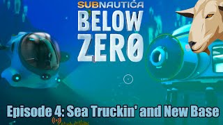 Subnautica Below Zero  Episode 4  Sea Truckin and a New Base [upl. by Gelman]