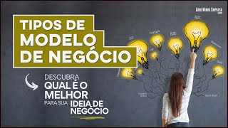 TIPOS DE MODELO DE NEGÓCIO Qual O Melhor Pra Sua Ideia de Negócio [upl. by Maer610]