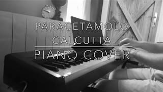 Paracetamolo Calcutta Piano Cover [upl. by Mehelhteb289]