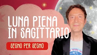 LUNA PIENA IN SAGITTARIO  SEGNO PER SEGNO [upl. by Ahtnammas]