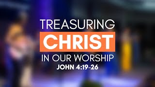 Treasuring Christ in Our Worship John 41926 [upl. by Nila]