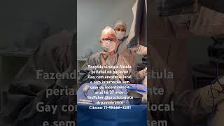 Fazendo cirurgia fístula perianal c laser anestesia local e sem internação c37 anos experiência [upl. by Sirkin]