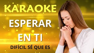 KARAOKE  ESPERAR EN TI ✨ ALABANZA PARA ENTREGAR TUS DIFICULTADES A DIOS [upl. by Goldia]