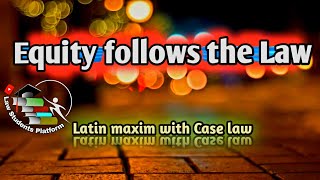 Equity follows the Law  Case law  latin maxim  LSP  Law Students Platform [upl. by Xino446]