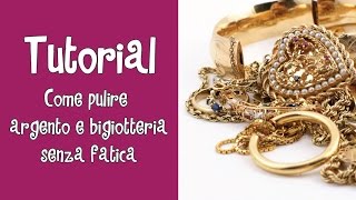 Tutorial  COME PULIRE ARGENTO E BIGIOTTERIA SENZA FATICA [upl. by Acker]