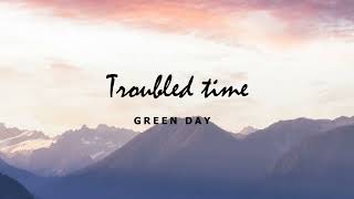 Troubled time  Greenday [upl. by Rebah]