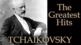 ЧАЙКОВСКИЙ  ЛУЧШЕЕ  TCHAIKOVSKY  THE GREATEST HITS [upl. by Aldo757]