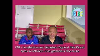 CNLLe sélectionneur Sébastien Migné et Fafa Picault après la victoire53ds grenadiers face Aruba [upl. by Grant]