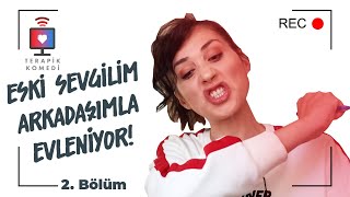 Eski Sevgilim Arkadaşımla Evleniyor I 2 Bölüm I Terapik Komedi [upl. by Genny483]