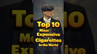 Top 10 Most Expensive Cigarettes in the World [upl. by Uehttam]