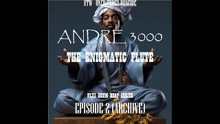 EP 2  ANDRE 3000  THE ENIGMATIC FLUTE ARCHIVES [upl. by Peedsaj681]