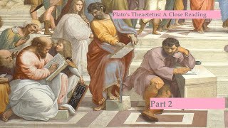 Platos Theaetetus A Close Reading  Part 2 [upl. by Onimixam]