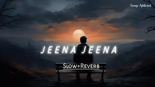 Jeena Jeena SlowedReverb Atif Aslam  lofi song  Badlapur  Songs Addicted [upl. by Llewoh]