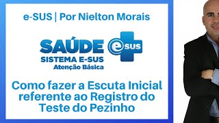 eSUS  Como fazer a Escuta Inicial referente ao Registro do Teste do Pezinho [upl. by Ellednahc]