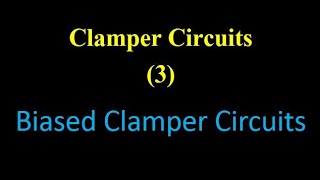 Clamper Circuits 3 Biased Clamper Circuits [upl. by Ijat609]