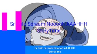 Sr Pelo Scream Nooooh AAAHHH StoryTime [upl. by Ellehcir]