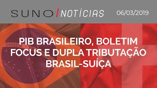 SUNO NOTÍCIAS PIB Brasileiro Boletim Focus e Dupla Tributação BrasilSuíça [upl. by Tsan]