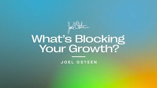 Whats Blocking Your Growth  Joel Osteen [upl. by Joash]