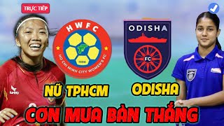 🔴TRỰC TIẾP CLB NỮ TPHCM vs NỮ ODISHA CƠN MƯA BÀN THẮNG CLB VIỆT NAM VÀO TỪ KẾT [upl. by Estevan174]