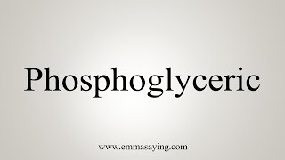 How To Say Phosphoglyceric [upl. by Ardle]