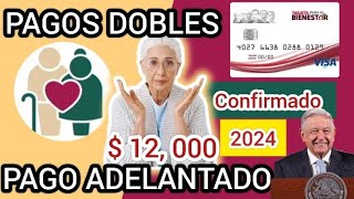 2024 PAGO ADELANTADO 12000 PESOS PENSION BIENESTAR ADULTOS MAYORES CONFIRMADO Y DISCAPACIDAD [upl. by Jelks571]