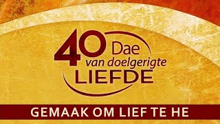 40 Dae van Doelgerigte Liefde  Week 7 Gemaak om Lief te hê [upl. by Fabe]