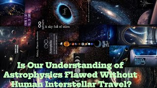 Is Our Understanding of Astrophysics Flawed Without Human Interstellar Travel Astrophysics Space [upl. by Innaig]