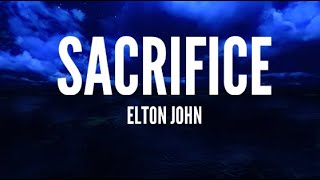 Elton John  Sacrifice Lyrics [upl. by Allsun560]