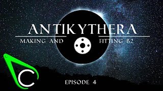 The Antikythera Mechanism Episode 4  Making And Fitting B2 [upl. by Ahsimit]