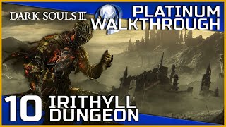 Dark Souls III Full Platinum Walkthrough  10  Irithyll Dungeon [upl. by Ellerd]