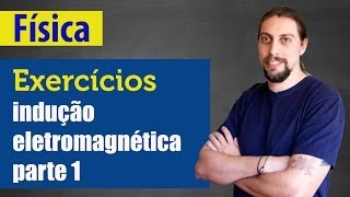 Física  Indução eletromagnética Exercícios parte 1 [upl. by Inavihs820]