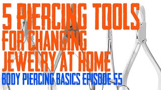 5 Piercing Tools for Changing Jewelry at Home  Body Piercing Basics EP 55 [upl. by Eednyl614]