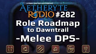 FFXIV Podcast Aetheryte Radio 282 Role Roadmap – Melee DPS [upl. by Arutek]