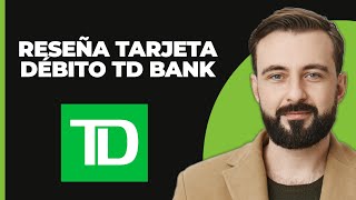 REVISIÓN Tarjeta de débito TD Bank [upl. by Cob117]