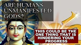 Are humans UNMANIFESTED GODS  One thing that might be hindering your evolution [upl. by Esinet]