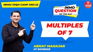 Multiple of 7  INMO Question of the Day  INMO 202122  Maths Olympiad Preparation  Abhay SirVOS [upl. by Orv]