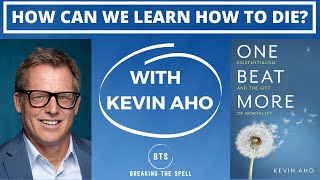 How Should We Live and Die A Conversation on Existentialism and Mortality with Kevin Aho [upl. by Cristionna]