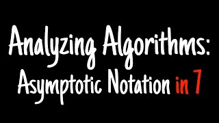 Analyzing algorithms in 7 minutes — Asymptotic Notation [upl. by Sewoll91]